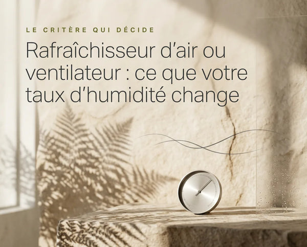 Rafraîchisseur d'air ou ventilateur : ce que votre taux d'humidité change