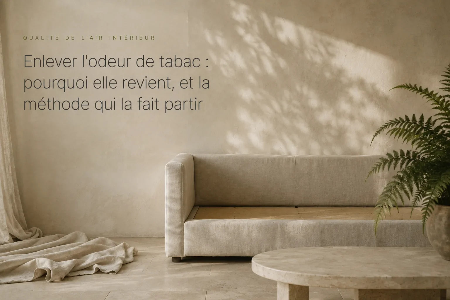 Enlever l'odeur de tabac : pourquoi elle revient, et la méthode qui la fait partir