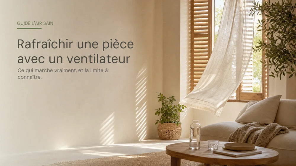 Rafraîchir une pièce avec un ventilateur : ce qui marche vraiment (et la limite à connaître)