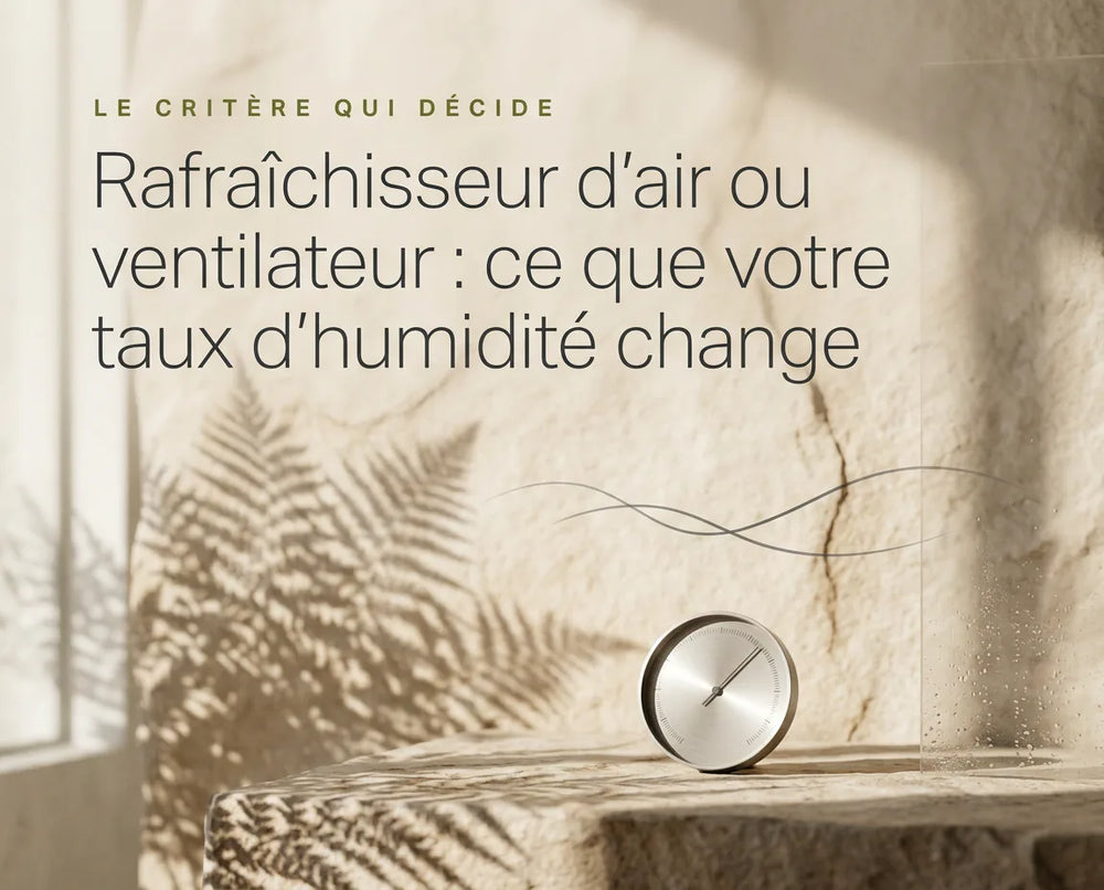 Rafraîchisseur d'air ou ventilateur : ce que votre taux d'humidité change