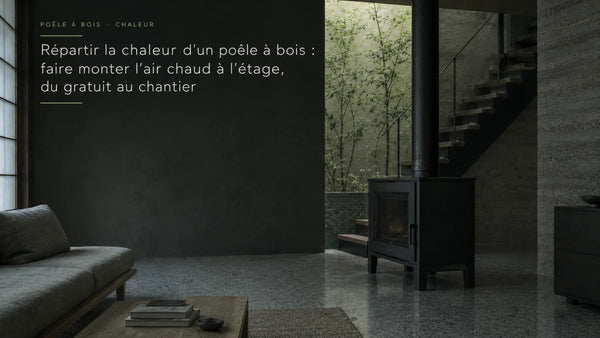 Répartir la chaleur d'un poêle à bois : faire monter l'air chaud à l'étage, du gratuit au chantier