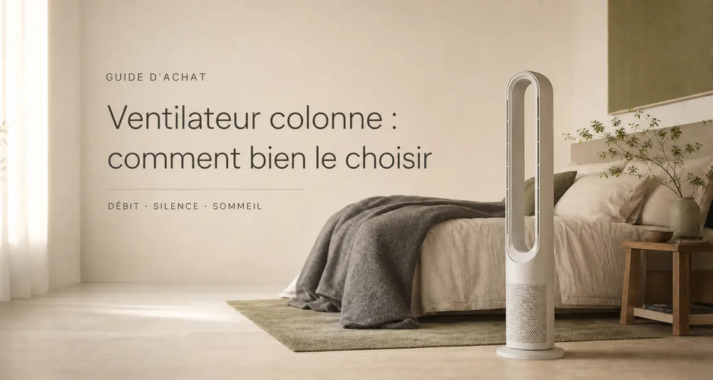 Ventilateur colonne : comment bien le choisir (débit, silence, sommeil)