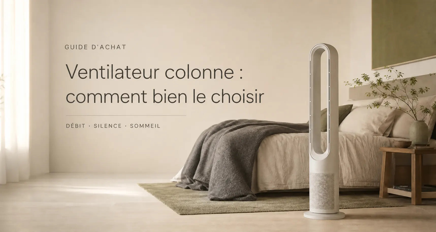 Ventilateur colonne : comment bien le choisir (débit, silence, sommeil)