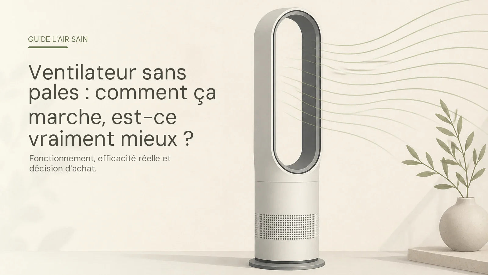 Ventilateur sans pales : comment ça marche, est-ce vraiment mieux, et faut-il l'acheter ?