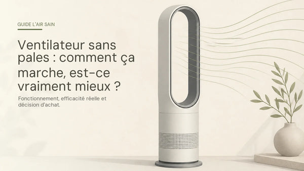 Ventilateur sans pales : comment ça marche et est-ce vraiment mieux — guide L'Air Sain